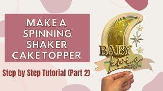 How to make a DIY 3D Spinning & Shaker Cake Topper | Assembly | Tutorial | Step by Step