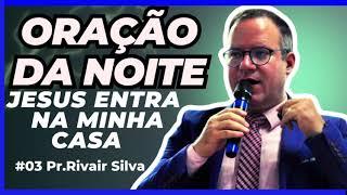 Oração Jesus Entra Na Minha Casa - 27/11/24 Pr.Rivair Silva #prrivairsilva #rivairsilva #liliasilva