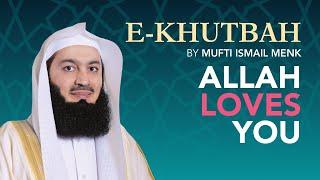 Allah Loves You! - eKhutbah - Mufti Menk