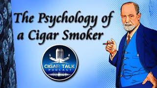 Cigar Talk Ep 108 -The Psychology of a Cigar Smoker