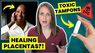 Banning Toxic Tampons and Placentas Healing Burns?! Doctor Explains Reproductive Health News