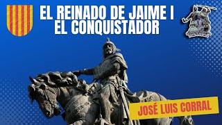 «EL REINADO DE JAIME I EL CONQUISTADOR» POR JOSÉ LUIS CORRAL