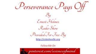 Perseverance Pays Off By Ernest Holmes