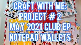 Craft With Me: Project #2 - May 2021 Echo Park Club EP Kit - Notepad Wallets