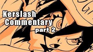 Kerslash Commentary - Part 2