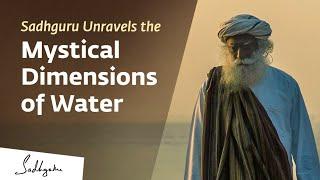 Sadhguru Unravels the Mystical Dimensions of Water | Sadhguru