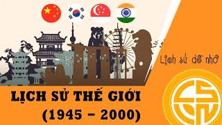 TÓM TẮT NHANH LỊCH SỬ THẾ GIỚI (1945 - 2000)