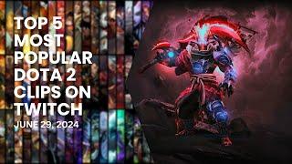 TOP 5 MOST POPULAR DOTA 2 CLIPS ON TWITCH │ JUNE 29, 2024