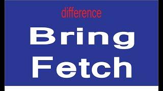 Bring and Fetch | Difference between bring and fetch | Use of bring | Use of fetch