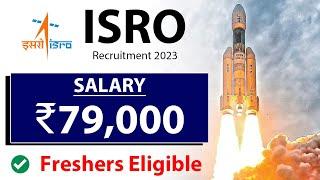 ISRO Recruitment 2023 | Latest Job Vacancy 2023 | ₹79,000/Month | Freshers Eligible | Jobs 2023