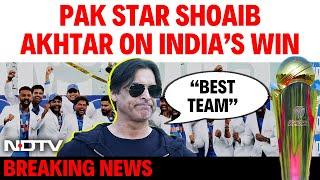 India Wins Champions Trophy 2025 | Pakistan's Shoaib Akhtar Calls India Best Team Of The Decade