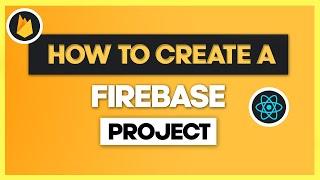 How to create a Firebase Project | Authentication, Storage, Firestore