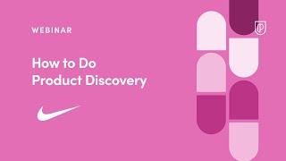 Webinar: How to Do Product Discovery by Nike Product Leader, Apoorva Abhinav