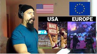 American Reacts To Football fans and atmosphere USA vs Europe Pt. 2