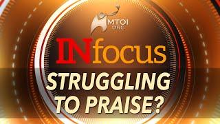 INFOCUS | Struggling to Praise?