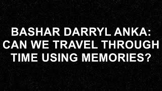 Bashar Darryl Anka: Unlocking the Secrets of Time Travel Through Memories!  - Bashar (Darryl Anka)