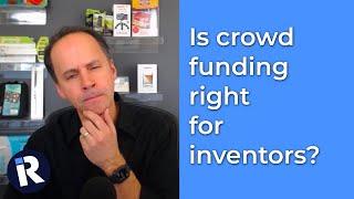 Is crowdfunding right for inventors?