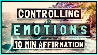 CONTROL Your EMOTIONS! - 10 Minute Affirmations