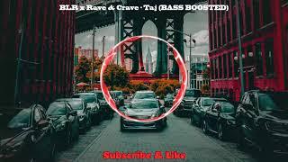 BLR x Rave & Crave - Taj  BASS BOOSTED 