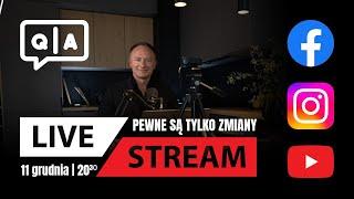 Pewne są tylko zmiany - LIVE Q&A /11.12.2024 godzina 20.30