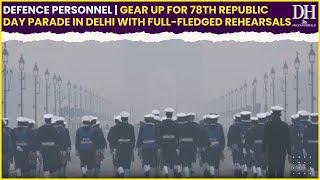 Defence Personnel gear up for 78th Republic Day Parade in Delhi with full fledged rehearsals