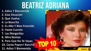 Beatriz Adriana 2023 - 10 Grandes Exitos - Adios Y Bienvenida, Esta Situación, Que Vuelva, La Ba...