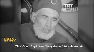 Kurtuluş Savaşı Gazisi Ömer Akyüz Anlatıyor