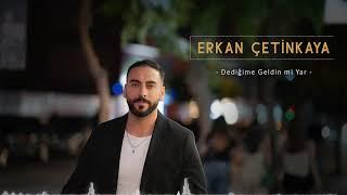 Erkan Çetinkaya - Dediğime Geldinmi Yar