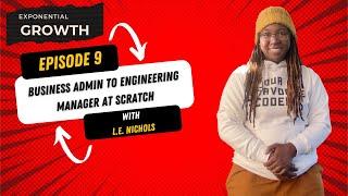 EG9: Business Admin to Engineering Manager at Scratch with L.E. Nichols How to Break into Tech 2023