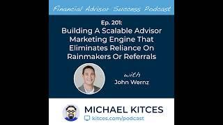 Ep 201: Building A Scalable Advisor Marketing Engine That Eliminates Reliance On Rainmakers Or Re...