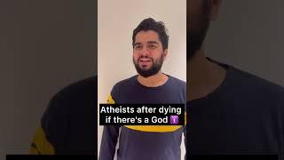 Atheists after dyingg if there's a God 