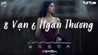 8 Vạn 6 Ngàn Thương, Thời Thế Thế Thời Lofi  | Playlist Lofi Chill Cực Buồn Hot TikTok Gây Nghiện 