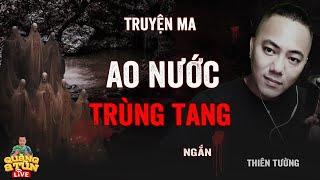 NGHIỆP BÁO TRÙNG TANG TỪ AO NƯỚC TRƯỚC NHÀ | truyện ma Quàng A Tũn Live