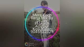 Mera kuch Rena mix by Dj PrashantKrd in