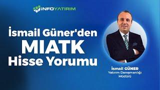 İsmail Güner'den MIATK Hisse Yorumu "10 Haziran 2024" | İnfo Yatırım