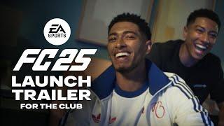 EA SPORTS FC 25 Official Launch Trailer | For The Club