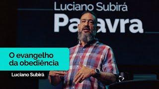 O Evangelho da Obediência | Luciano Subirá