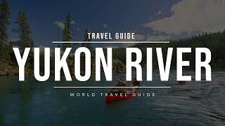 YUKON River | Travel Guide