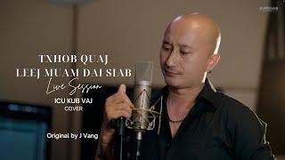 ICU Kub Vaj - Txhob Quaj Leej Muam Dai Siab (Cover) [Live Session] Original J Vang