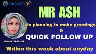 #ONPASSIVE||MESSAGE FROM MR ASH||PLANNING TO GIVE A QUICK FOLLOW UP WITHIN THIS WEEK||#nagmatabassum