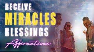 Receive Miracles & Blessings ️ I Have Manifested My Wishes Instantly - Super-Charged Affirmations