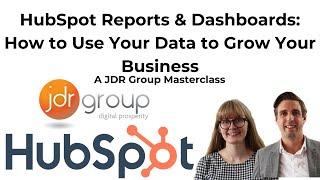 HubSpot Reports & Dashboards: How to Use Your Data to Grow Your Business - A JDR Group Masterclass