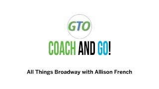 GTO COACH and GO! - With Allison French from Broadway Inbound