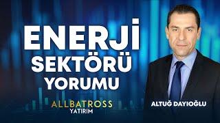 Altuğ Dayıoğlu'ndan Enerji Sektörü Yorumu "4 Eylül 2024" | Allbatross Yatırım