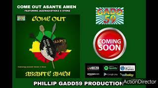 COME OUT ASANTE AMEN PHILLIP GADD59 PRODUCTION