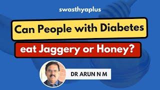 Can People with Diabetes eat Jaggery or Honey? | Dr Arun N M