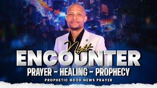 Prophetic Good News Prayer - Encounter Night - Prayer, Healing And Prophecy