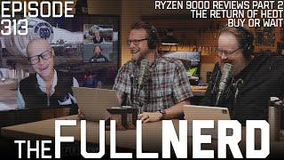 Ryzen 9000 Reviews Part 2, The Return Of HEDT, Buy Or Wait & More | The Full Nerd ep. 313