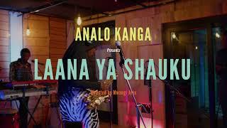 LIVE STUDIO PERFORMANCE OF LAANA YA SHAUKU - ANALO KANGA