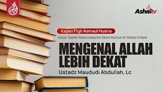  [LIVE] MENGENAL ALLAH KEBIH DEKAT (Serial Kajian Ke 37 - Ustadz Maududi Abdullah, Lc حفظه الله